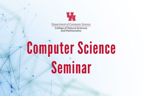 University of Houston Computer Science Seminar graphic.